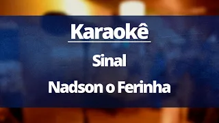 SINAL - NADSON O FERINHA (KARAOKÊ VERSÃO)