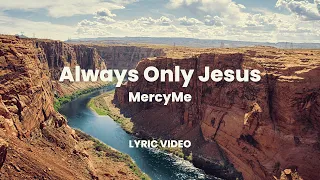Always Only Jesus - MercyMe (Lyric Video)