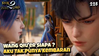 Wang Qiu'er Siapa ?, Aku Tak Punya Kembaran || SOUL LAND 2