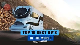 Top 10 Best RV'S In The World...Most Luxurious!