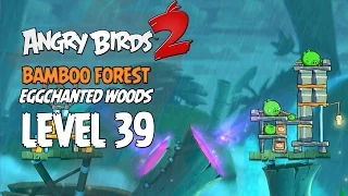 Angry Birds 2 Level 39 Bamboo Forest Eggchanted Woods 3 Star Walkthrough