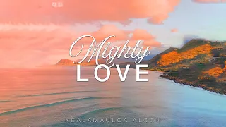 Kealamauloa Alcon - Mighty Love