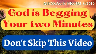 God is Begging Your two Minutes, You Should Not Skip । Message From God