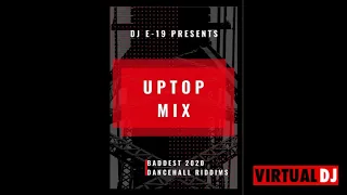 DJ E 19 UPTOP MIX VOL1  BADDEST 2020 DANCEHALL RIDDIM