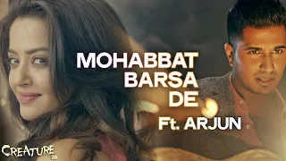 Mohabbat Barsa De Full Song Ft. Arjun | Creature 3D, Surveen Chawla | Sawan Aaya Hai