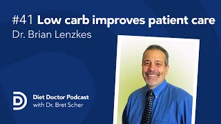 Low carb improves care with Dr. Brian Lenzkes — Diet Doctor Podcast