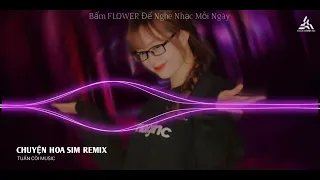 CHUYỆN HOA SIM REMIX (TUẤN CÒI MUSIC)ÔI LẤY CHỒNG CHIẾN BINH LẤY CHỒNG THỜI CHIẾN CHINH REMIX TIKTOK