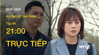 TRỰC TIẾP VTV1 | TẬP 66: Hương Vị Tình Thân - Thy tiếp tay cho bà Sa hãm hại bà Bích ?