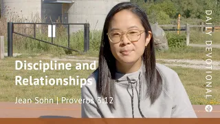 Discipline and Relationships | Proverbs 3:12 | Our Daily Bread Video Devotional