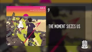 GRiZ - The Moment Seizes Us