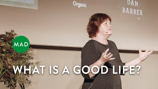 What is a Good Life? | Carolyn Steel | MAD Monday