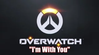 "I'm With You" - Overwatch (Overfeels) [Updated Version]