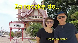 76. Mieszkamy w Tajlandii.  Za rączkę do Hua Hin - jak tu dojechać i miło spędzić czas. (Cz.I)