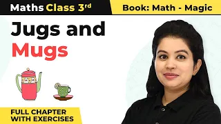 Class 3 Maths Chapter 11 | Jugs and Mugs Full Chapter With Exercises