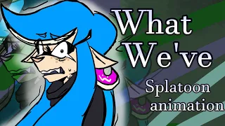 What We've | Splatoon oc animation