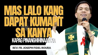 MAS LALO KANG DAPAT KUMAPIT SA KANYA KAPAG PINANGHIHINAAN KA | HOMILY | FATHER FIDEL ROURA