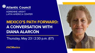 Mexico’s path forward: A conversation with Diana Alarcón