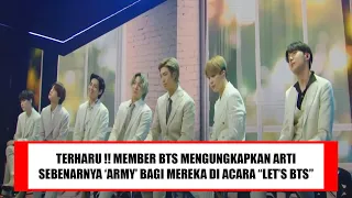 TERHARU BANGET !!  BTS MENGUNGKAPKAN ARTI SEBENARNYA PARA "ARMY" BAGI MEREKA DI ACARA 'LET'S BTS' !!