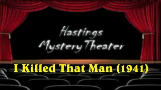 Hastings Mystery Theater "I Killed That Man" (1941)