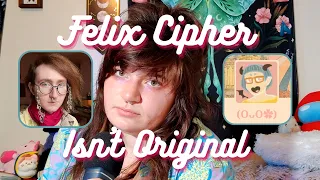Felix Cipher Isn't Orginal | A MySweetStruggles Tumblr Deepdive