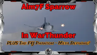 Aim-7F Sparrow In WarThunder |  History and F-4J First Impressions