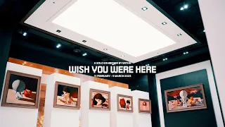 Art Exhibition: WISH YOU WERE HERE by ERTHH