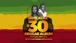 Seh Calaz @30Reggae Album Official Mixtape By Etherton Bennie & MC Masaca
