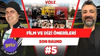 Serdar Ali Çelikler ve Ali Ece'den Film/Dizi Önerileri | Son Raund #5