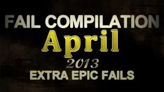 Fail Compilation 2013 April