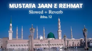 Mustafa Jaan E Rehmat Pe Lakhon Salam | Slowed + Reverb | ibbu.12 |