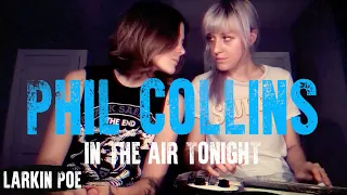 Phil Collins "In The Air Tonight" (Larkin Poe Cover)