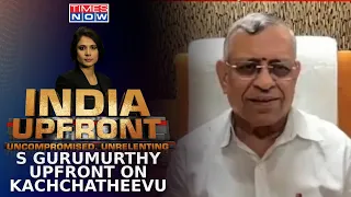 Kachchatheevu Island A ‘Deal’ Or ‘Betrayal’? S Gurumurthy Exclusive On Controversy | India Upfront