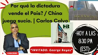 Por qué la dictadura vende el Pais? / China juega sucio. | Carlos Calvo