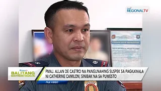 Balitang Southern Tagalog: Pangunahing suspek sa pagkawala ni Catherine Camilon, sinibak sa puwesto
