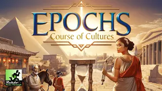 Epochs: Course of Cultures Preview | A Rahdo Rundown
