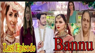 Drama serial Bannu ki last Episode | Bannu Drama Last Episode Updates | Last Episode Bannu