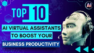 Boost Your Business Productivity with These Top 10 AI Virtual Assistants 🤖