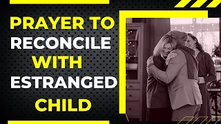 Miracle Prayer For Reconnecting With Your Estranged Child - God's Power Knows No Limits! #motivation