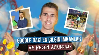 Google'daki En Çılgın İmkanlar | Ve Neden Ayrıldım?