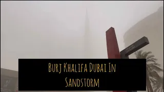 Burj Khalifa Disappeared in Sandstorm in Dubai | Dubai Mall | Sheikh Zayed Road