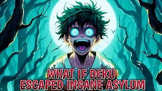 What If Deku Escaped Insane Asylum Part 1