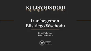 IRAN HEGEMON BLISKIEGO WSCHODU – cykl Kulisy historii odc. 151