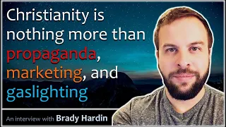 Christianity is nothing more than propaganda, marketing, and gaslighting - Brady Hardin