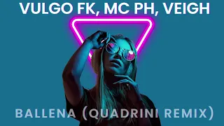 Vulgo FK, MC PH, Veigh -  Ballena (Quadrini Remix)  House Trap