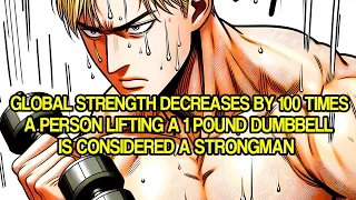 Global Strength Decreases by 100 Times,A Person Lifting a 1 Pound Dumbbell is Considered a Strongman