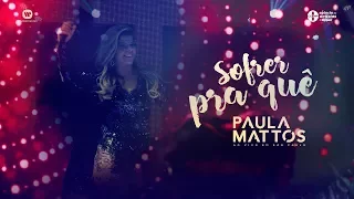 Paula Mattos - Sofrer Pra Quê (DVD Ao Vivo em São Paulo)