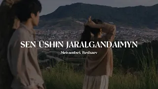 sen üshin jaralgandaimyn - Meirambek Besbaev | speed up | xanzada |