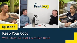 The PrintPod episode 3: Keep Your Cool with Ben Davie