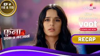 Fanaa - Ishq Mein Marjawan | फना - इश्क में मरजावां | Ep. 112 & 113 | Recap