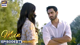 New! Mein | Episode 26 | Promo | Wahaj Ali | Ayeza Khan | ARY Digital